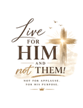 Live for Him, Not Them – Christian Faith T-Shirt
